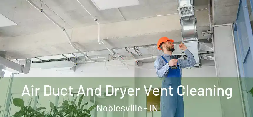  Air Duct And Dryer Vent Cleaning Noblesville - IN