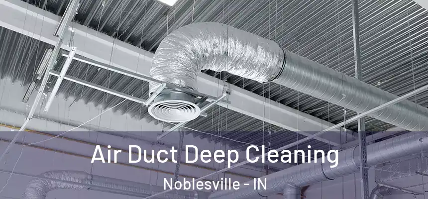  Air Duct Deep Cleaning Noblesville - IN