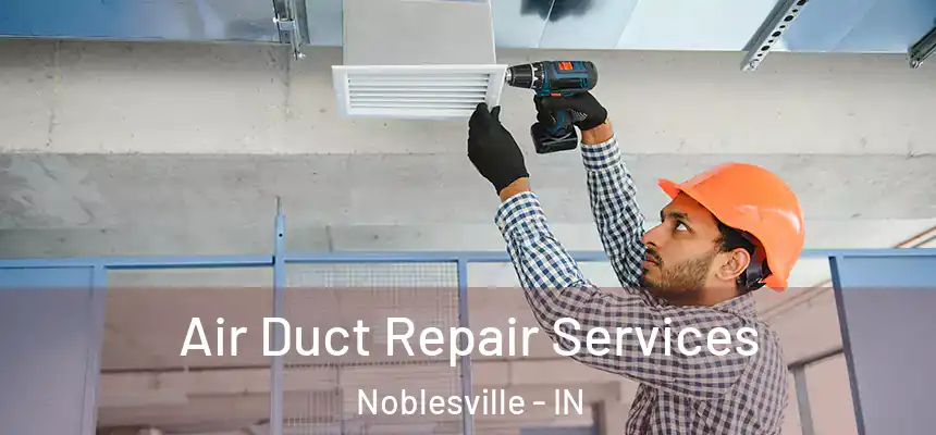  Air Duct Repair Services Noblesville - IN