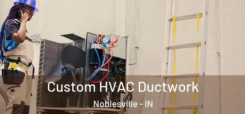  Custom HVAC Ductwork Noblesville - IN