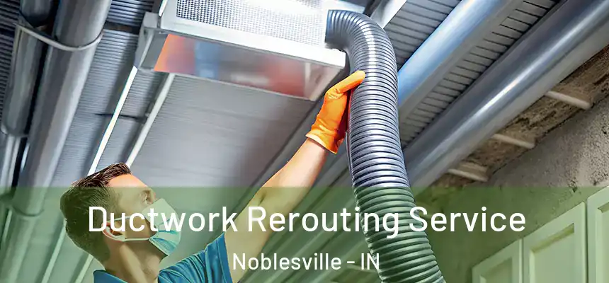  Ductwork Rerouting Service Noblesville - IN
