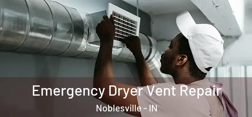  Emergency Dryer Vent Repair Noblesville - IN