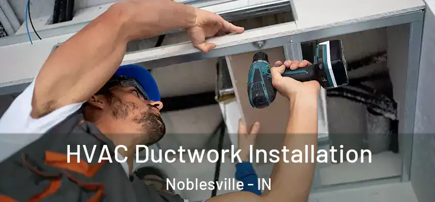  HVAC Ductwork Installation Noblesville - IN