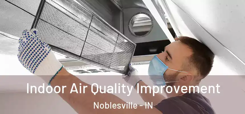  Indoor Air Quality Improvement Noblesville - IN