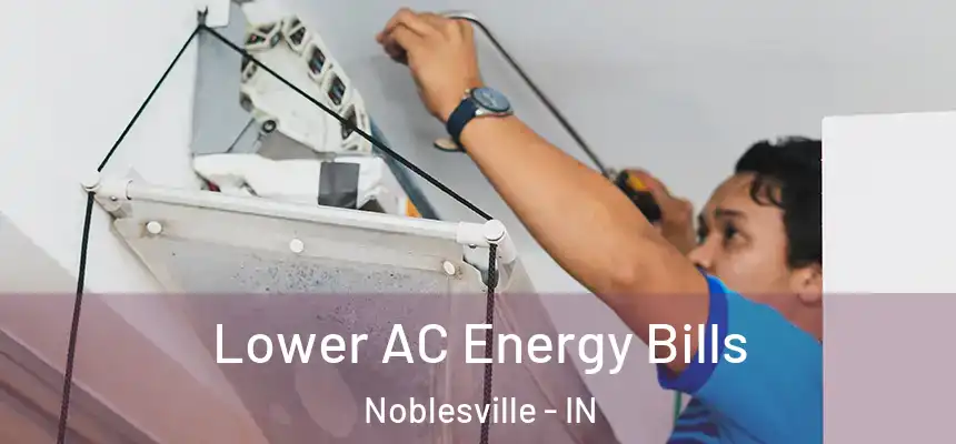  Lower AC Energy Bills Noblesville - IN