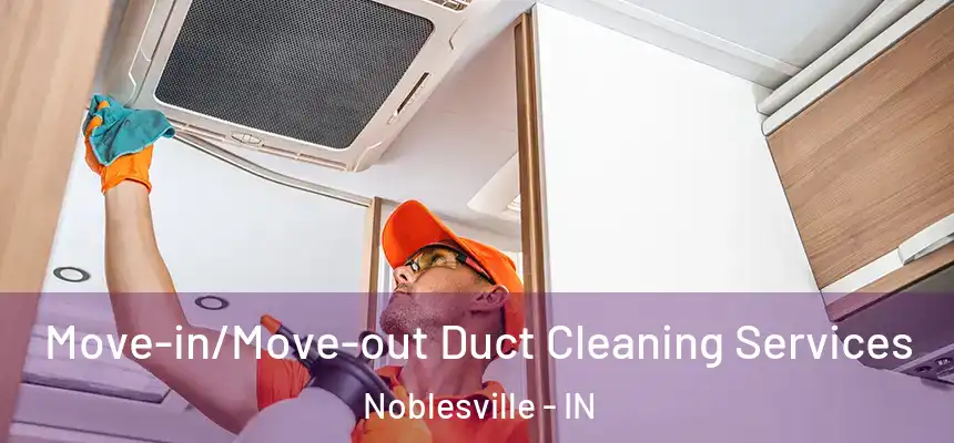 Move-in/Move-out Duct Cleaning Services Noblesville - IN