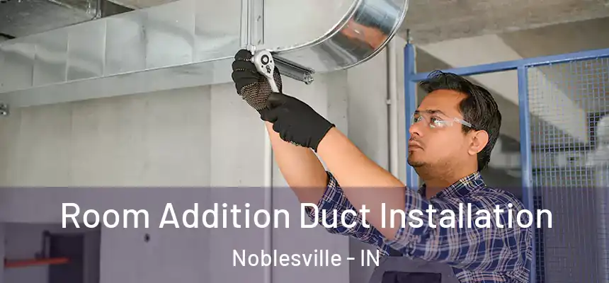  Room Addition Duct Installation Noblesville - IN